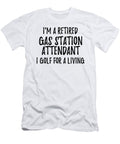 Retired Gas Station Attendant I Golf for a Living Funny Retiree Gift Golfing Lover Senior Present Idea Funny Gift Ideas T-Shirt