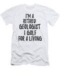 Retired Geologist I Golf for a Living Funny Retiree Gift Golfing Lover Senior Present Idea Funny Gift Ideas T-Shirt