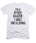 Retired Glazier I Golf for a Living Funny Retiree Gift Golfing Lover Senior Present Idea Funny Gift Ideas T-Shirt