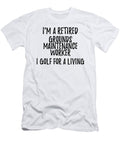 Retired Grounds Maintenance Worker I Golf for a Living Funny Retiree Gift Golfing Lover Senior Present Idea Funny Gift Ideas T-Shirt