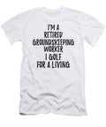 Retired Groundskeeping Worker I Golf for a Living Funny Retiree Gift Golfing Lover Senior Present Idea Funny Gift Ideas T-Shirt