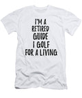 Retired Guide I Golf for a Living Funny Retiree Gift Golfing Lover Senior Present Idea Funny Gift Ideas T-Shirt