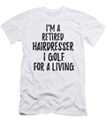 Retired Hairdresser I Golf for a Living Funny Retiree Gift Golfing Lover Senior Present Idea Funny Gift Ideas T-Shirt