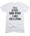 Retired Hand Sewer I Golf for a Living Funny Retiree Gift Golfing Lover Senior Present Idea Funny Gift Ideas T-Shirt