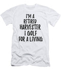 Retired Harvester I Golf for a Living Funny Retiree Gift Golfing Lover Senior Present Idea Funny Gift Ideas T-Shirt