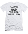 Retired Health Practitioner I Golf for a Living Funny Retiree Gift Golfing Lover Senior Present Idea Funny Gift Ideas T-Shirt