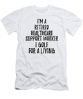 Retired Healthcare Support Worker I Golf for a Living Funny Retiree Gift Golfing Lover Senior Present Idea Funny Gift Ideas T-Shirt