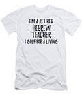 Retired Hebrew Teacher I Golf for a Living Funny Retiree Gift Golfing Lover Senior Present Idea Funny Gift Ideas T-Shirt