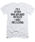Retired Home Appliance Installer I Golf for a Living Funny Retiree Gift Golfing Lover Senior Present Idea Funny Gift Ideas T-Shirt