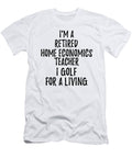 Retired Home Economics Teacher I Golf for a Living Funny Retiree Gift Golfing Lover Senior Present Idea Funny Gift Ideas T-Shirt