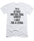 Retired Horticultural Worker I Golf for a Living Funny Retiree Gift Golfing Lover Senior Present Idea Funny Gift Ideas T-Shirt