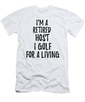 Retired Host I Golf for a Living Funny Retiree Gift Golfing Lover Senior Present Idea Funny Gift Ideas T-Shirt