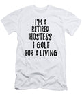 Retired Hostess I Golf for a Living Funny Retiree Gift Golfing Lover Senior Present Idea Funny Gift Ideas T-Shirt