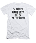 Retired Hotel Desk Clerk I Golf for a Living Funny Retiree Gift Golfing Lover Senior Present Idea Funny Gift Ideas T-Shirt