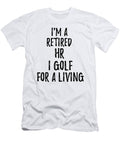Retired Hr I Golf for a Living Funny Retiree Gift Golfing Lover Senior Present Idea Funny Gift Ideas T-Shirt