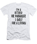 Retired Hr Manager I Golf for a Living Funny Retiree Gift Golfing Lover Senior Present Idea Funny Gift Ideas T-Shirt