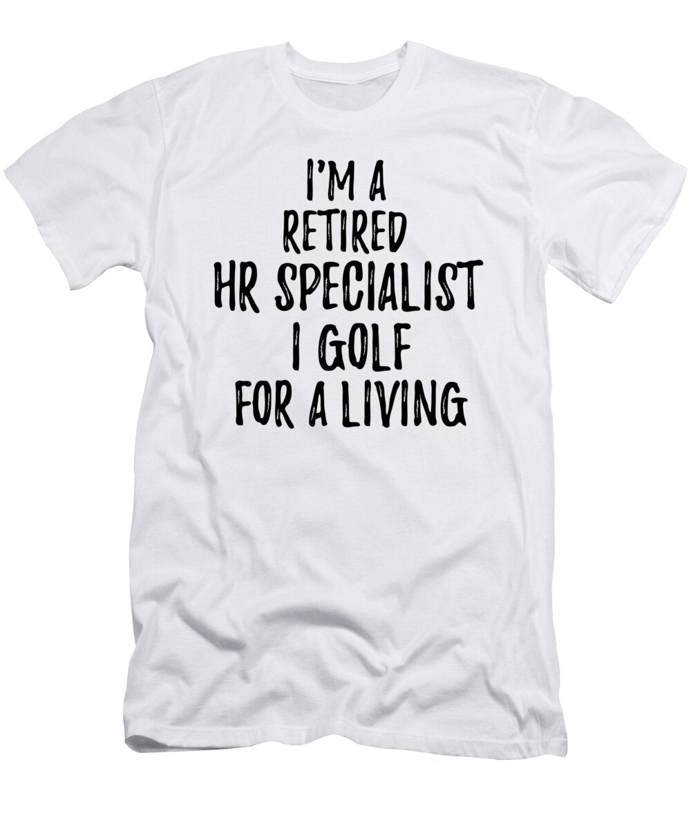 Retired Hr Specialist I Golf for a Living Funny Retiree Gift Golfing Lover Senior Present Idea Funny Gift Ideas T-Shirt