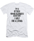 Retired Human Resources Assistant I Golf for a Living Funny Retiree Gift Golfing Lover Senior Present Idea Funny Gift Ideas T-Shirt