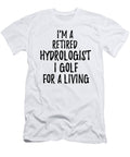 Retired Hydrologist I Golf for a Living Funny Retiree Gift Golfing Lover Senior Present Idea Funny Gift Ideas T-Shirt