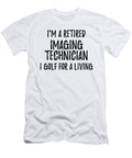 Retired Imaging Technician I Golf for a Living Funny Retiree Gift Golfing Lover Senior Present Idea Funny Gift Ideas T-Shirt