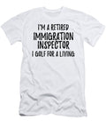 Retired Immigration Inspector I Golf for a Living Funny Retiree Gift Golfing Lover Senior Present Idea Funny Gift Ideas T-Shirt