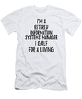 Retired Information Systems Manager I Golf for a Living Funny Retiree Gift Golfing Lover Senior Present Idea Funny Gift Ideas T-Shirt