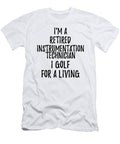 Retired Instrumentation Technician I Golf for a Living Funny Retiree Gift Golfing Lover Senior Present Idea Funny Gift Ideas T-Shirt