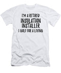 Retired Insulation Installer I Golf for a Living Funny Retiree Gift Golfing Lover Senior Present Idea Funny Gift Ideas T-Shirt