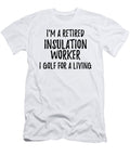 Retired Insulation Worker I Golf for a Living Funny Retiree Gift Golfing Lover Senior Present Idea Funny Gift Ideas T-Shirt