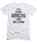 Retired Insurance Policy Processing Clerk I Golf for a Living Funny Retiree Gift Golfing Lover Senior Present Idea Funny Gift Ideas T-Shirt