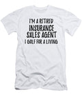 Retired Insurance Sales Agent I Golf for a Living Funny Retiree Gift Golfing Lover Senior Present Idea Funny Gift Ideas T-Shirt
