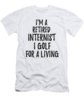 Retired Internist I Golf for a Living Funny Retiree Gift Golfing Lover Senior Present Idea Funny Gift Ideas T-Shirt