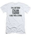 Retired Italian Teacher I Golf for a Living Funny Retiree Gift Golfing Lover Senior Present Idea Funny Gift Ideas T-Shirt