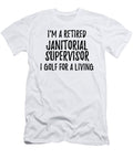 Retired Janitorial Supervisor I Golf for a Living Funny Retiree Gift Golfing Lover Senior Present Idea Funny Gift Ideas T-Shirt