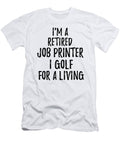 Retired Job Printer I Golf for a Living Funny Retiree Gift Golfing Lover Senior Present Idea Funny Gift Ideas T-Shirt