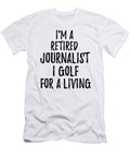 Retired Journalist I Golf for a Living Funny Retiree Gift Golfing Lover Senior Present Idea Funny Gift Ideas T-Shirt