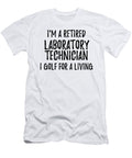 Retired Laboratory Technician I Golf for a Living Funny Retiree Gift Golfing Lover Senior Present Idea Funny Gift Ideas T-Shirt