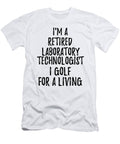 Retired Laboratory Technologist I Golf for a Living Funny Retiree Gift Golfing Lover Senior Present Idea Funny Gift Ideas T-Shirt