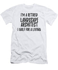 Retired Landscape Architect I Golf for a Living Funny Retiree Gift Golfing Lover Senior Present Idea Funny Gift Ideas T-Shirt