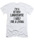 Retired Landscaper I Golf for a Living Funny Retiree Gift Golfing Lover Senior Present Idea Funny Gift Ideas T-Shirt