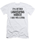 Retired Landscaping Worker I Golf for a Living Funny Retiree Gift Golfing Lover Senior Present Idea Funny Gift Ideas T-Shirt