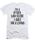 Retired Law Clerk I Golf for a Living Funny Retiree Gift Golfing Lover Senior Present Idea Funny Gift Ideas T-Shirt