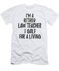Retired Law Teacher I Golf for a Living Funny Retiree Gift Golfing Lover Senior Present Idea Funny Gift Ideas T-Shirt