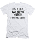 Retired Lawn Service Worker I Golf for a Living Funny Retiree Gift Golfing Lover Senior Present Idea Funny Gift Ideas T-Shirt