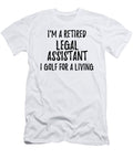 Retired Legal Assistant I Golf for a Living Funny Retiree Gift Golfing Lover Senior Present Idea Funny Gift Ideas T-Shirt