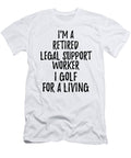 Retired Legal Support Worker I Golf for a Living Funny Retiree Gift Golfing Lover Senior Present Idea Funny Gift Ideas T-Shirt