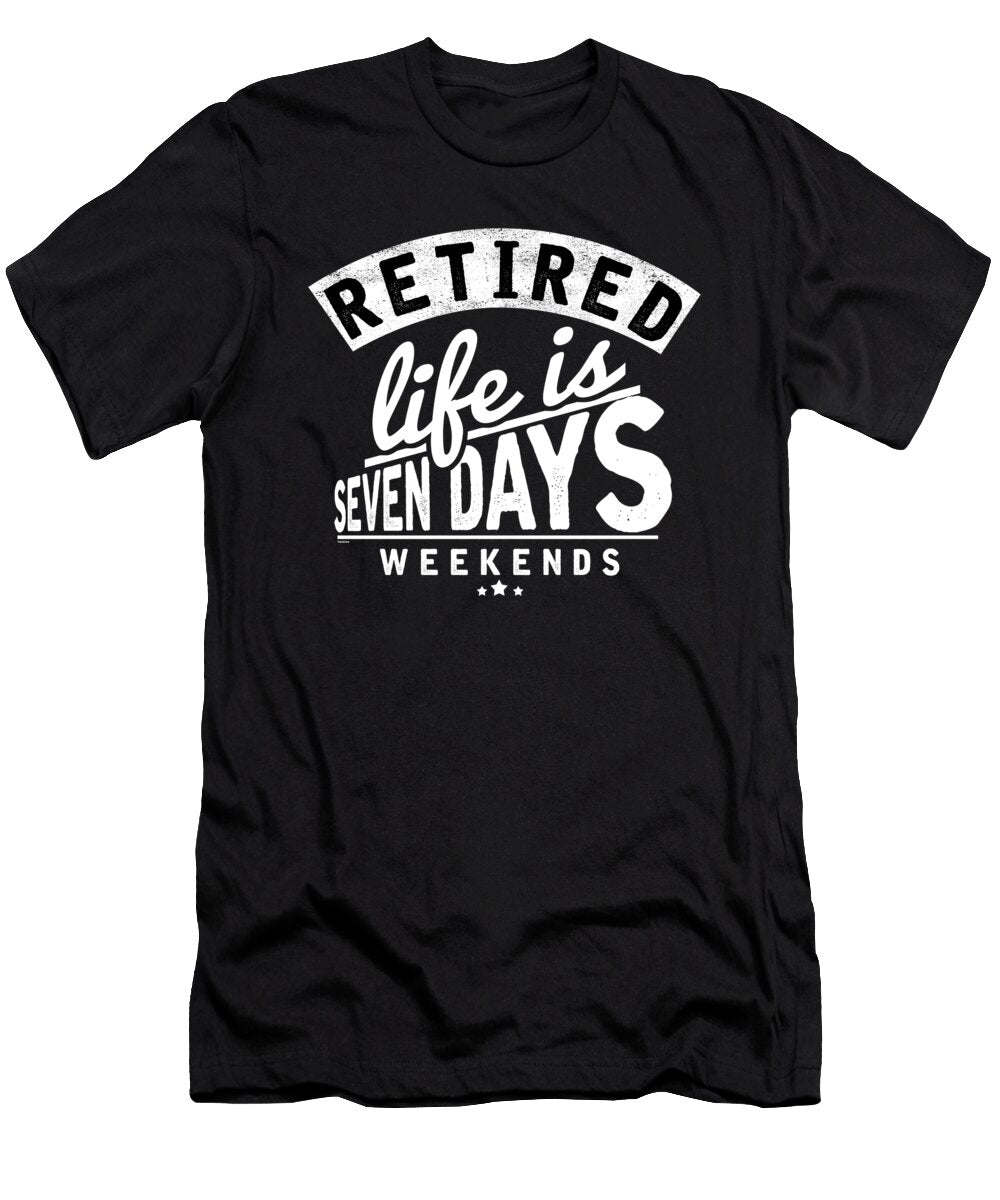 Retired Life Is Seven Days Weekends Retirees Retirement Veterans Gift Thomas Larch T-Shirt