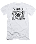Retired Life Science Technician I Golf for a Living Funny Retiree Gift Golfing Lover Senior Present Idea Funny Gift Ideas T-Shirt