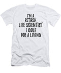 Retired Life Scientist I Golf for a Living Funny Retiree Gift Golfing Lover Senior Present Idea Funny Gift Ideas T-Shirt