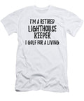 Retired Lighthouse Keeper I Golf for a Living Funny Retiree Gift Golfing Lover Senior Present Idea Funny Gift Ideas T-Shirt